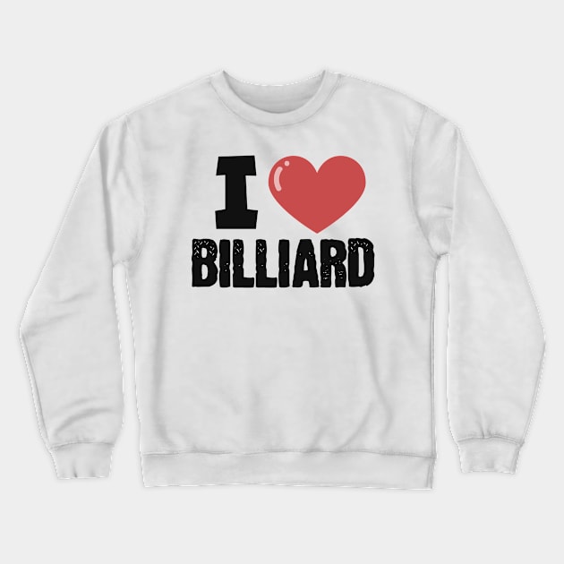 I love billiard Crewneck Sweatshirt by maxcode